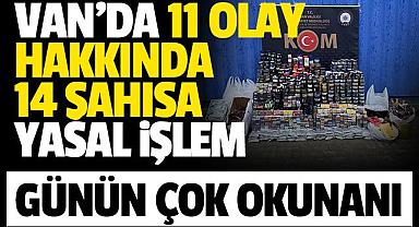 VAN'DA 11 OLAY HAKKINDA 14 ŞAHISA YASAL İŞLEM
