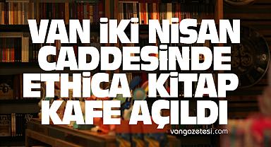 Van İki Nisan Caddesi'nde Ethica Kitap Kafe Açıldı