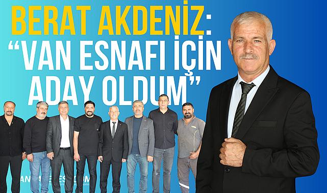Van Haber - Berat Akdeniz: “Van Esnafı İçin Aday Oldum”