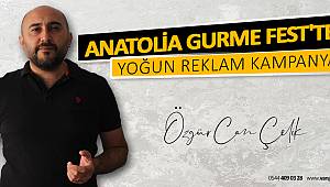 ANATOLİA GURME FEST'TEN YOĞUN REKLAM KAMPANYASI