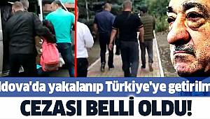 Moldova'da yakalanıp Türkiye'ye getirilmişti.