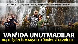 814 TL İŞSİZLİK MAAŞI İLE TÜRKİYE'Yİ GEZDİLER - VAN'IDA UNUTMADILAR
