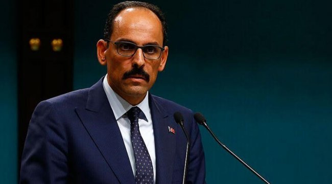 Cumhurbaşkanlığı Sözcüsü Kalın: Şantajlar ve tehditler Türkiye'yi haklı davasından asla vazgeçiremez