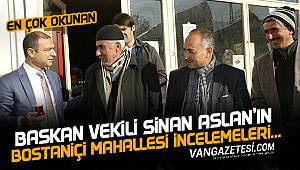 BAŞKAN VEKİLİ SİNAN ASLAN BOSTANİÇİ MAHALLESİ'NDE İNCELEMELERDE BULUNDU