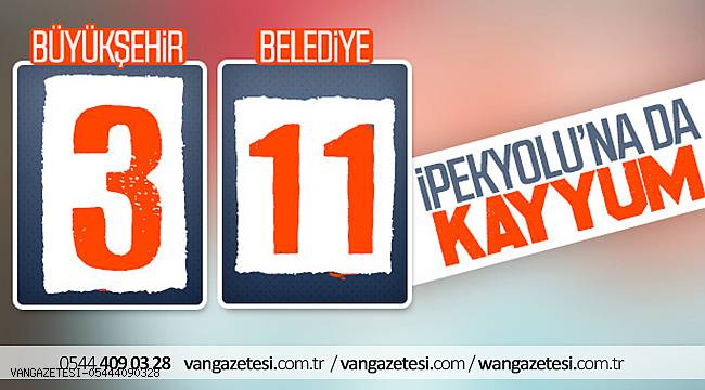 İpekyolu Belediyesi'ne kayyum
