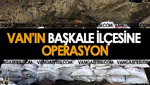 VANIN BAŞKALE İLÇESİNE OPERASYON!