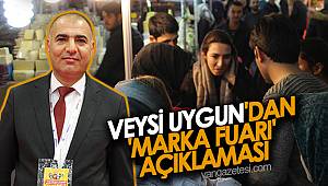 VEYSİ UYGUN'DAN 'MARKA FUARI' AÇIKLAMASI
