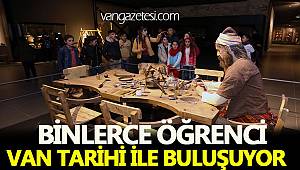 BİNLERCE ÖĞRENCİ VAN TARİHİ İLE BULUŞUYOR