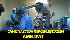 CANLI YAYINDA GERÇEKLEŞTİRİLEN AMELİYAT