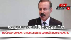  Doğu'dan çıkacak futbolcularımız çok değer kazanacaktır