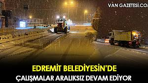 EDREMİT BELEDİYESİ ÇALIŞMALARINA ARALIKSIZ DEVAM EDİYOR