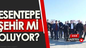 ESENTEPE ŞEHİR Mİ OLUYOR?