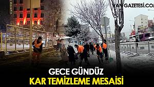 GECE GÜNDÜZ KAR TEMİZLEME MESAİSİ