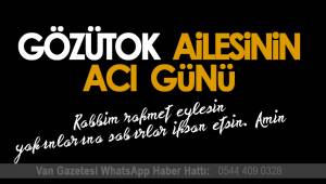 GÖZÜTOK AİLESİNİN ACI GÜNÜ