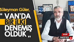 Güler, "Van'da Bir İlki Denemiş Olduk"