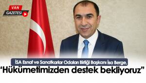 İSA BERGE, "“Hükümetimizden destek bekliyoruz”