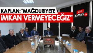 KAPLAN: MAĞDURİYETE İMKAN VERMEYECEĞİZ