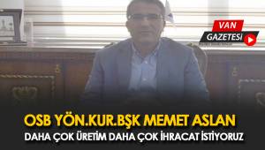 OSB YÖN.KUR.BŞK MEMET ASLAN DAHA ÇOK ÜRETİM DAHA ÇOK İHRACAT İSTİYORUZ