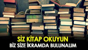 SİZ KİTAP OKUYUN BİZ SİZE İKRAMDA BULUNALIM