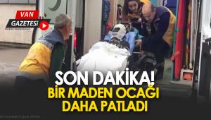 SON DAKİKA! BİR MADEN OCAĞI DAHA PATLADI