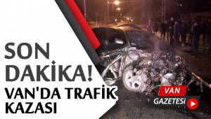 SON DAKİKA! VAN'DA TRAFİK KAZASI