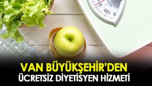 VAN BÜYÜKŞEHİR'DEN ÜCRETSİZ DİYETİSYEN HİZMETİ