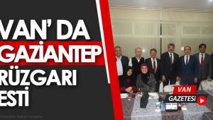 VAN'DA GAZİANTEP RÜZGARI ESTİ