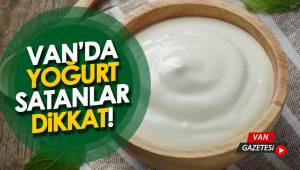 Van'da Yoğurt Satanlar Dikkat!