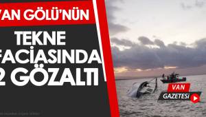 Van Gölü Faciasında 2 Gözaltı