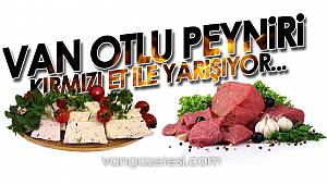 VAN OTLU PEYNİRİ KIRMIZI ET İLE YARIŞIYOR...