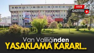 Van Valiliğinden yasaklama kararı...