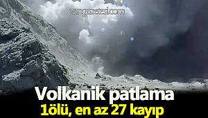 VOLKAN PATLAMASI 1 ÖLÜ 27 KAYIP