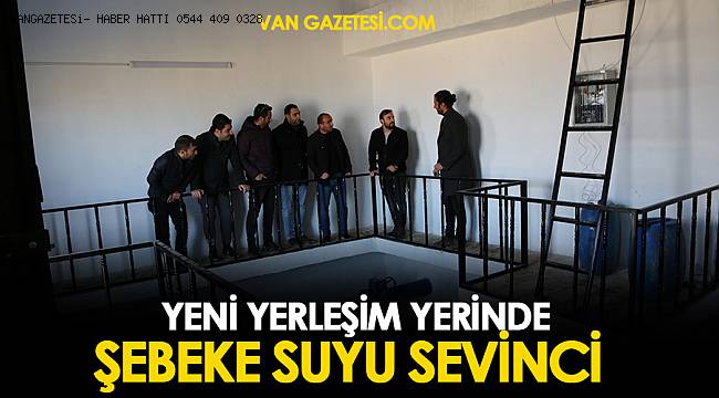 YENİ YERLEŞİM YERİNDE ŞEBEKE SUYU SEVİNCİ