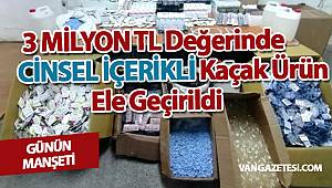 3 milyon TL Değerinde Cinsel İçerikli Kaçak Ürün Ele Geçirildi