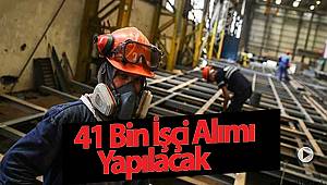  41 Bin işçi Alımı Yapılacak