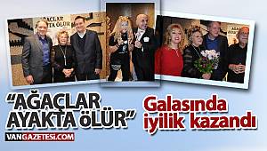 “AĞAÇLAR AYAKTA ÖLÜR” GALASINDA İYİLİK KAZANDI.