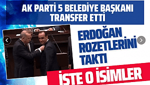 Ak Parti'den 5 belediye başkanı transferi! Erdoğan rozetlerini taktı işte o isimler