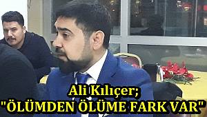  Ali Kılıçer; "Ölümden Ölüme Fark Var"