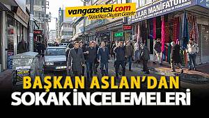 BAŞKAN ASLAN'DAN SOKAK İNCELEMELERİNE DEVAM EDİYOR