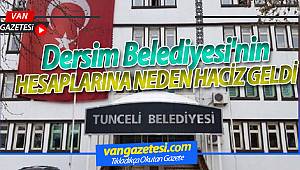 DERSİM BELEDİYESİNE NEDEN HACİZ GELDİ