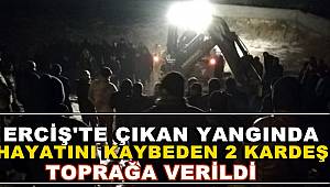 Erciş'te çıkan yangında hayatını kaybeden 2 kardeş toprağa verildi