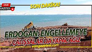 ERDOĞAN: ENGELLEMEYE ÇALIŞSALAR DA YAPACAĞIZ
