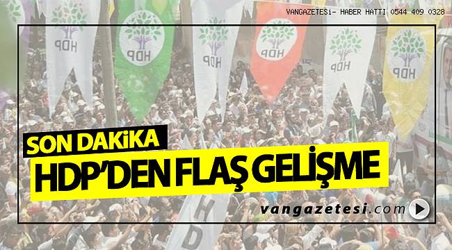 HDP'DEN FLAŞ GELİŞME
