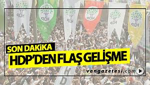 HDP'DEN FLAŞ GELİŞME