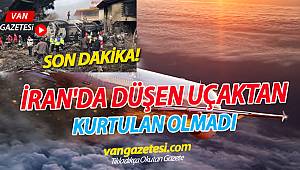 İRAN'DA DÜŞEN UÇAKTA KURTULAN OLMADI