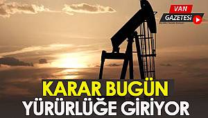 KARAR BUGÜN YÜRÜRLÜĞE GİRİYOR
