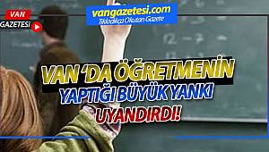 VAN'DA ÖĞRETMENİN YAPTIĞI BÜYÜK YANKI UYANDIRDI