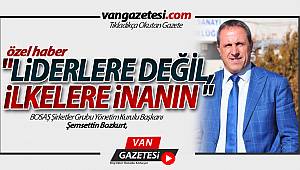 Şemsettin Bozkurt, "Liderlere değil, ilkelere inanın!"
