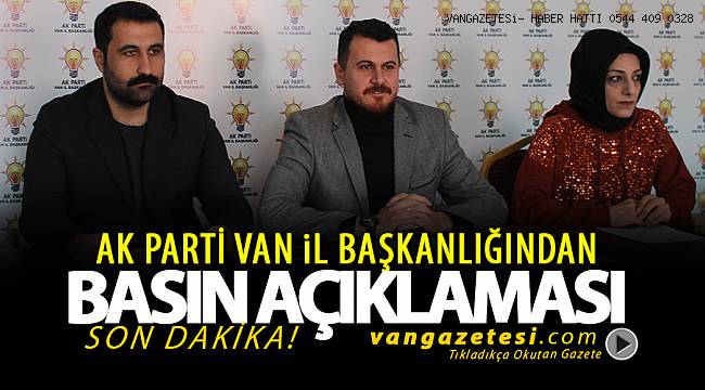 SON DAKİKA! AK PARTİ VAN İL BAŞKANLIĞINDAN BASIN BİLDİRİSİ