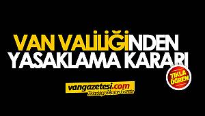 SON DAKİKA! VAN VALİLİĞİNDEN YASAKLAMA KARARI - van haber